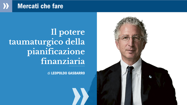 Il potere taumaturgico della pianificazione finanziaria, da “Mercati che fare”