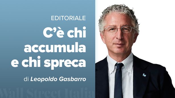 C’è chi accumula e chi spreca. L’editoriale di Wall Street Italia di settembre 2024
