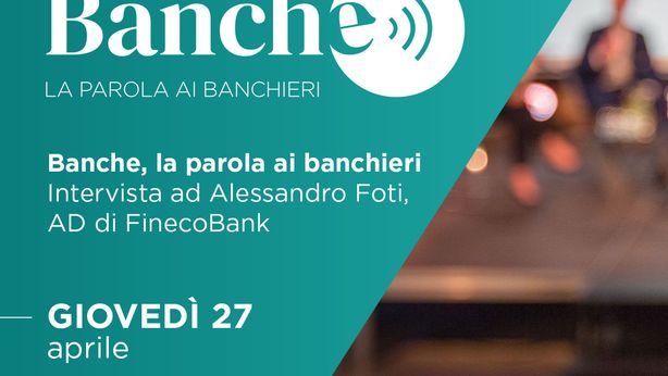 Banche, la parola ai banchieri – Intervista ad Alessandro Foti (FinecoBank)