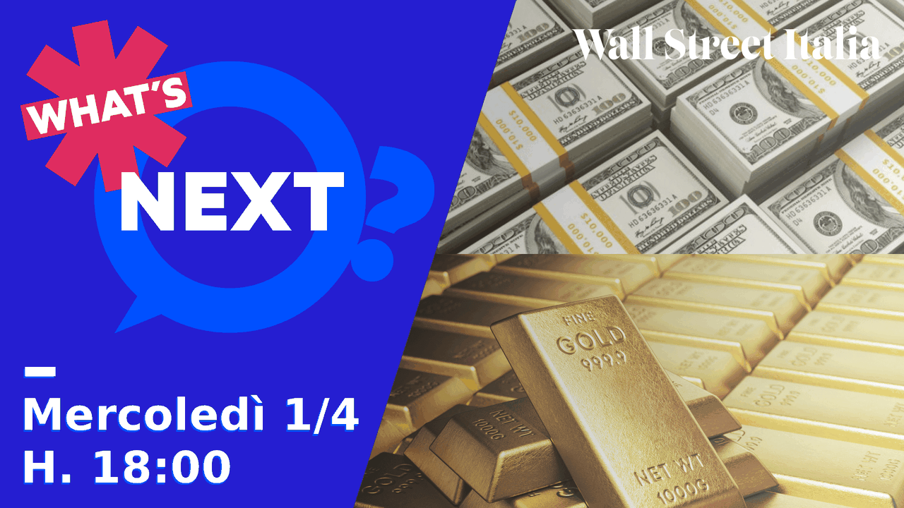“What’s Next?”, mercoledì alle 18 il punto sui nuovi equilibri di oro e dollaro