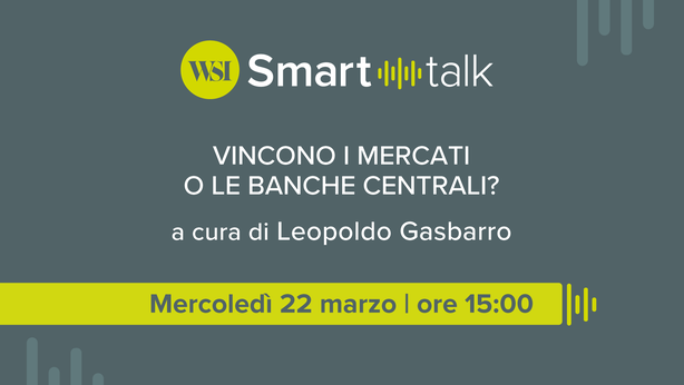 WSI Smart Talk – Vincono i mercati o le banche centrali?
