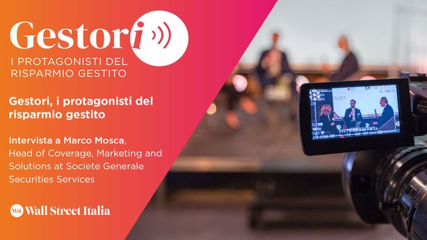 Gestori, i protagonisti del risparmio gestito: intervista a Marco Mosca (Societe Generale)