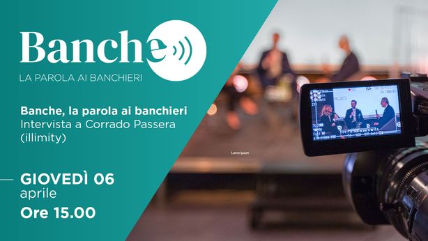 Banche, la parola ai banchieri – Intervista a Corrado Passera (illimity)