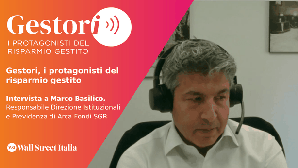 Gestori, Basilico (Arca Fondi SGR) e il focus sulla previdenza