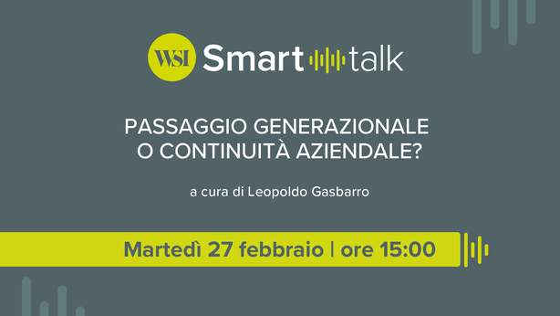 WSI Smart Talk – Passaggio generazionale o continuità aziendale?