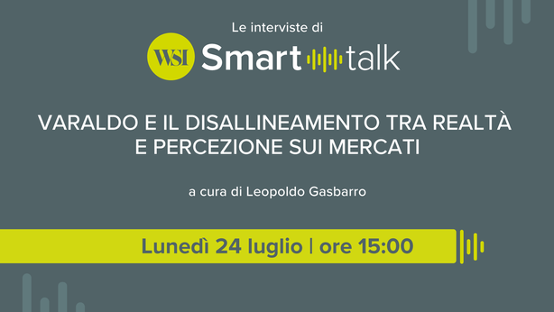 Le interviste di WSI Smart Talk – Varaldo e il disallineamento tra realtà e percezione sui mercati