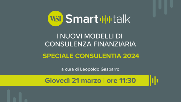 Speciale Smart Talk, con Luigi Conte e Andrea Orsi: “I nuovi modelli della consulenza finanziaria”
