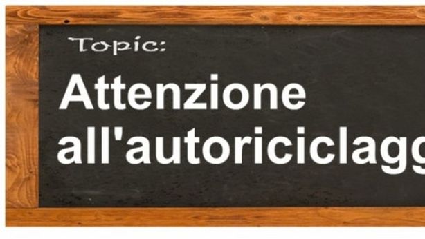 Autoriciclaggio da “evasione fiscale”: Alert per la banca o il professionista